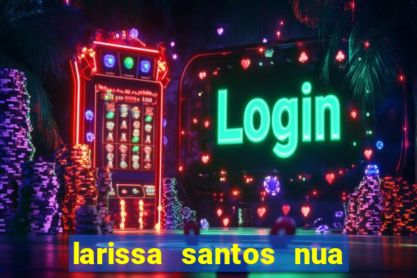 larissa santos nua no bbb